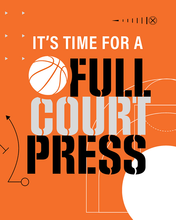 An orange background with white and black text that reads, "It's time for a full court press." The word "court" is in gray. A basketball icon replaces the first letter "O" in "court." There are triangular and circular graphics around the text.
